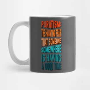 Puratism the haunting fear that someone is having a good time Mug